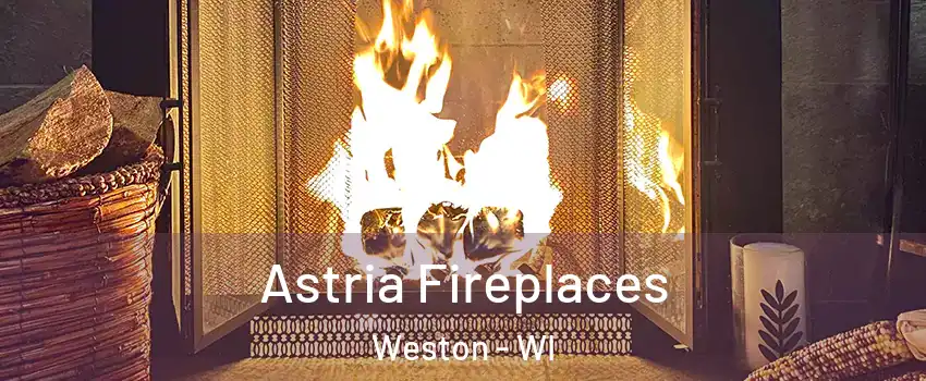  Astria Fireplaces Weston - WI