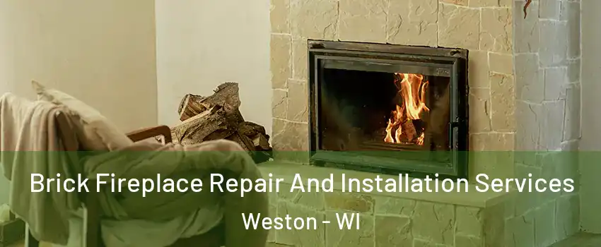  Brick Fireplace Repair And Installation Services Weston - WI