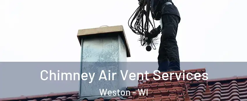  Chimney Air Vent Services Weston - WI