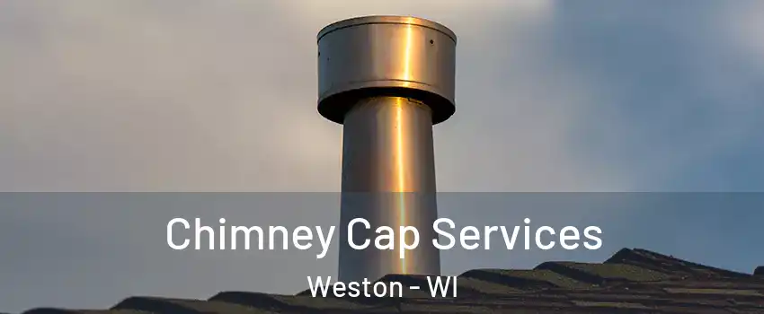  Chimney Cap Services Weston - WI