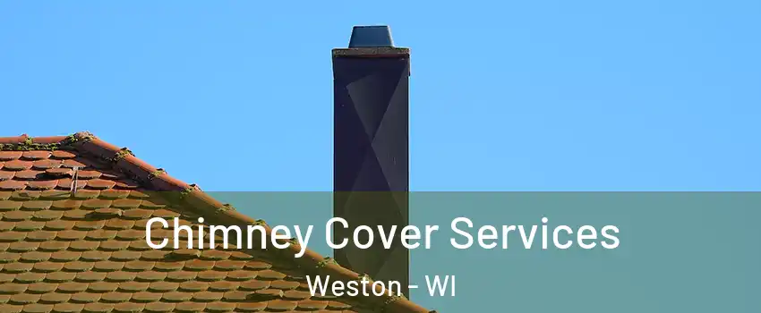  Chimney Cover Services Weston - WI