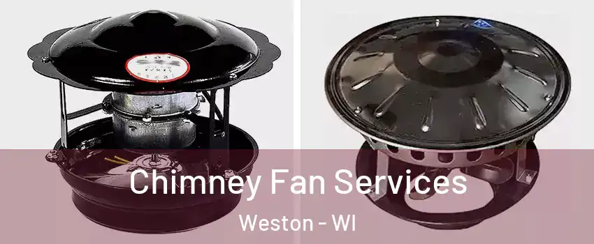  Chimney Fan Services Weston - WI