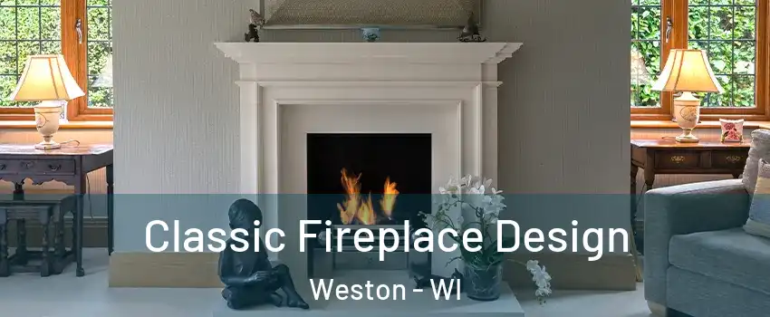  Classic Fireplace Design Weston - WI