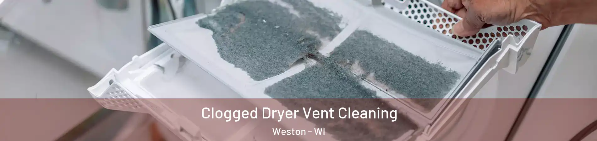  Clogged Dryer Vent Cleaning Weston - WI