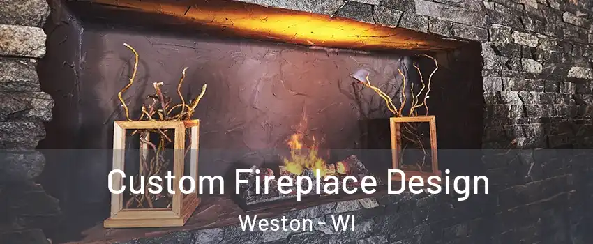  Custom Fireplace Design Weston - WI
