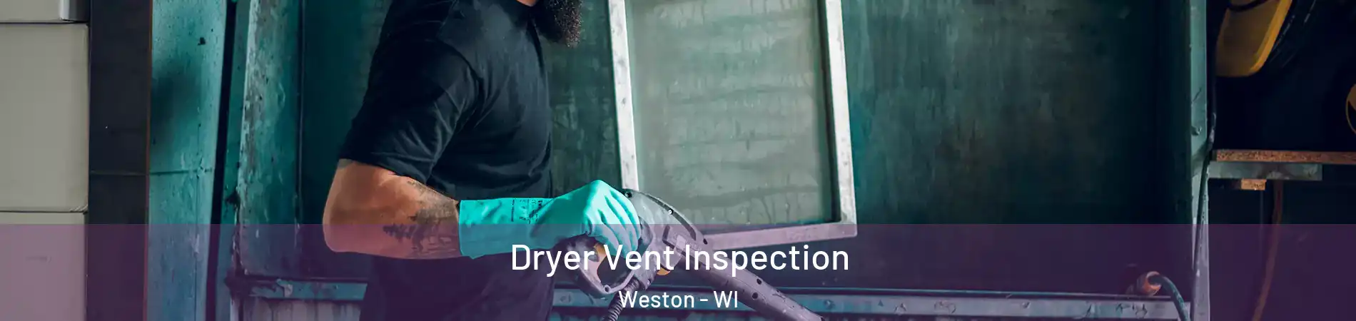  Dryer Vent Inspection Weston - WI