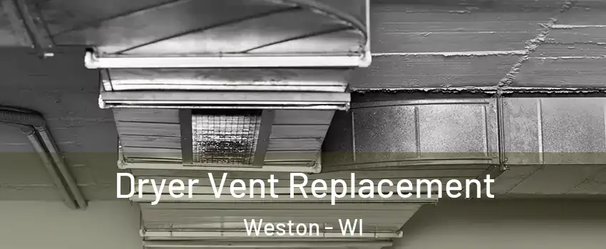  Dryer Vent Replacement Weston - WI