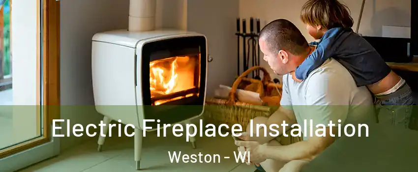  Electric Fireplace Installation Weston - WI