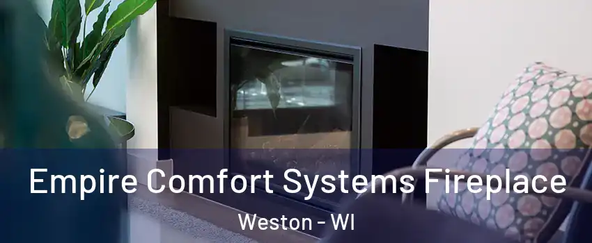 Empire Comfort Systems Fireplace Weston - WI