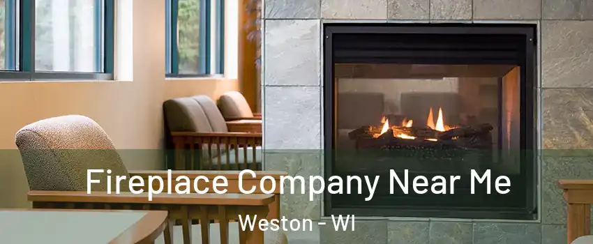  Fireplace Company Near Me Weston - WI
