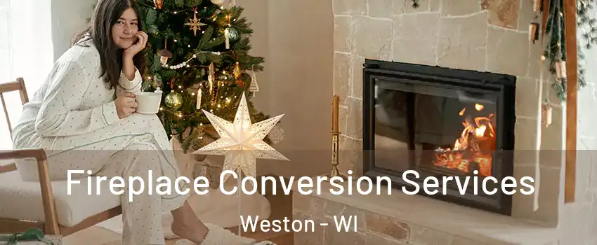  Fireplace Conversion Services Weston - WI