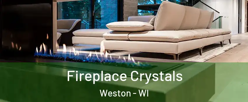  Fireplace Crystals Weston - WI
