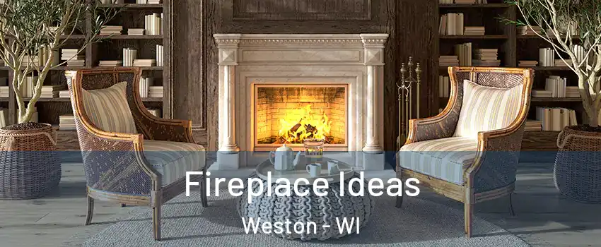  Fireplace Ideas Weston - WI