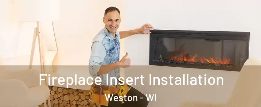  Fireplace Insert Installation Weston - WI