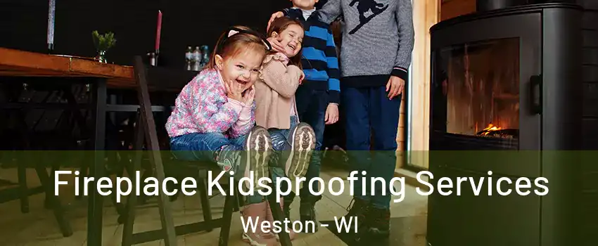  Fireplace Kidsproofing Services Weston - WI