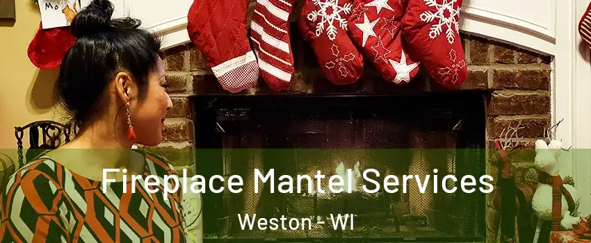  Fireplace Mantel Services Weston - WI