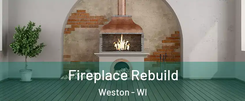  Fireplace Rebuild Weston - WI