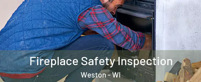  Fireplace Safety Inspection Weston - WI