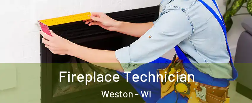  Fireplace Technician Weston - WI