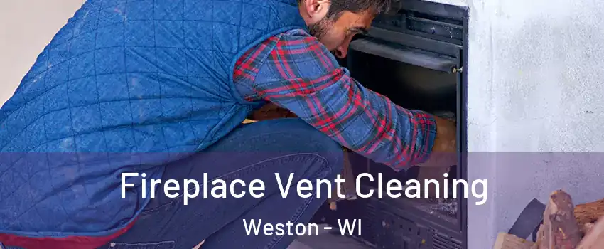  Fireplace Vent Cleaning Weston - WI