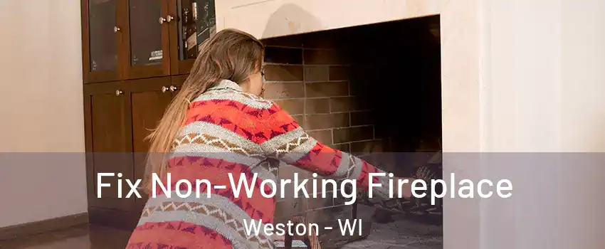  Fix Non-Working Fireplace Weston - WI