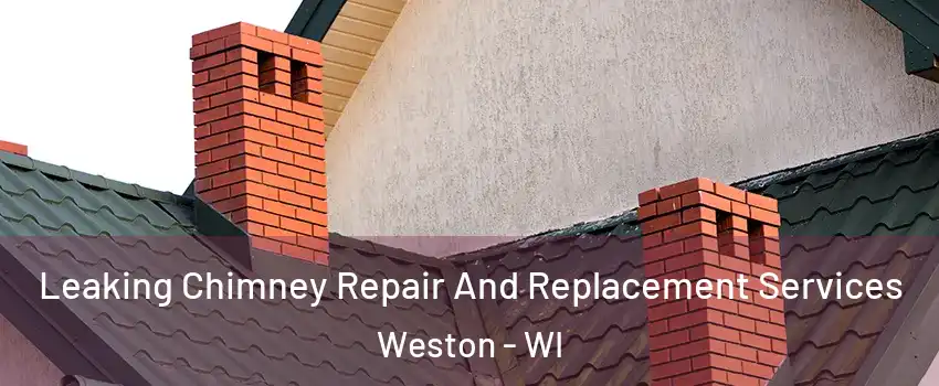  Leaking Chimney Repair And Replacement Services Weston - WI