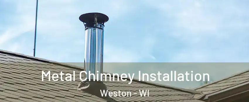  Metal Chimney Installation Weston - WI