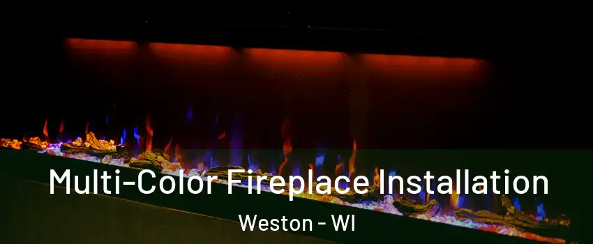  Multi-Color Fireplace Installation Weston - WI