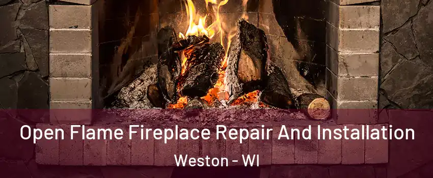  Open Flame Fireplace Repair And Installation Weston - WI