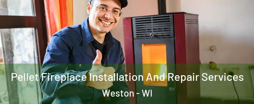  Pellet Fireplace Installation And Repair Services Weston - WI