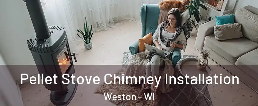  Pellet Stove Chimney Installation Weston - WI