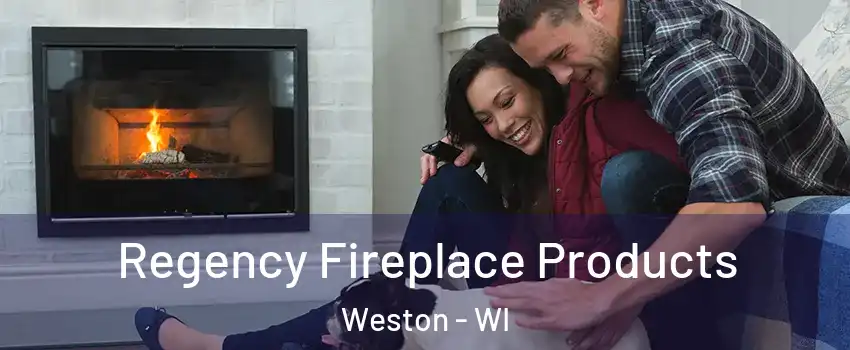  Regency Fireplace Products Weston - WI