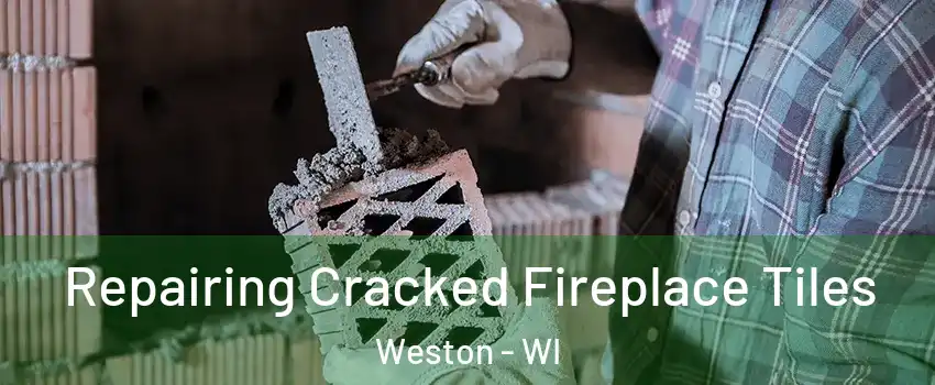  Repairing Cracked Fireplace Tiles Weston - WI
