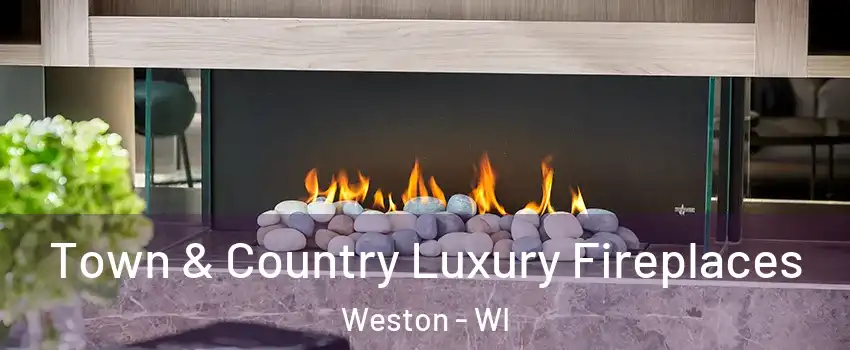  Town & Country Luxury Fireplaces Weston - WI