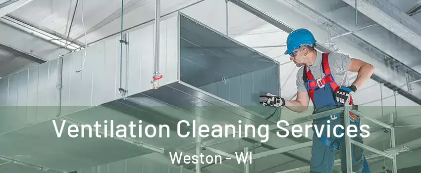  Ventilation Cleaning Services Weston - WI
