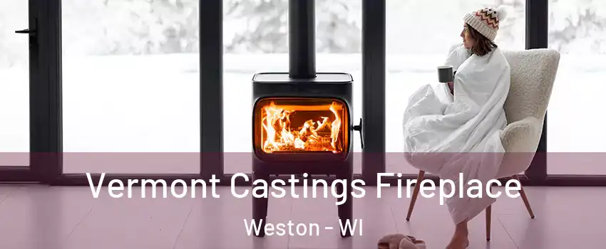  Vermont Castings Fireplace Weston - WI